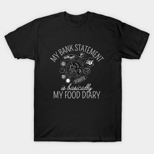 My Bank Statement Is Basically My Food Diary T-Shirt